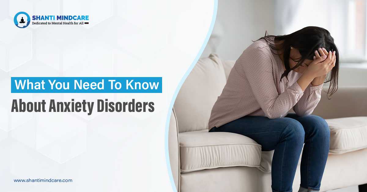 What You Need To Know About Anxiety Disorders