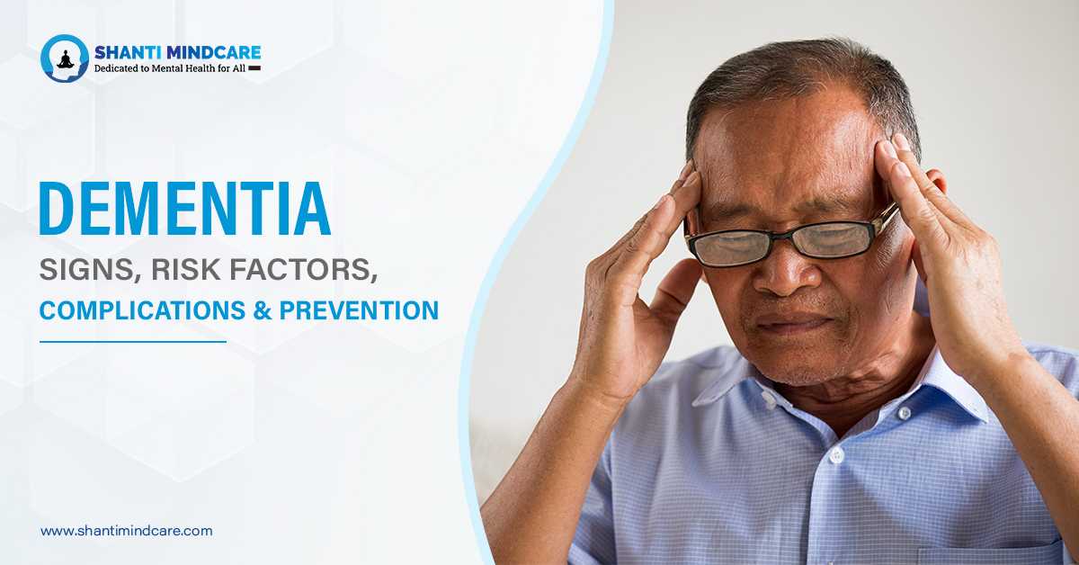 Dementia – Signs, Risk Factors, Complications & Prevention