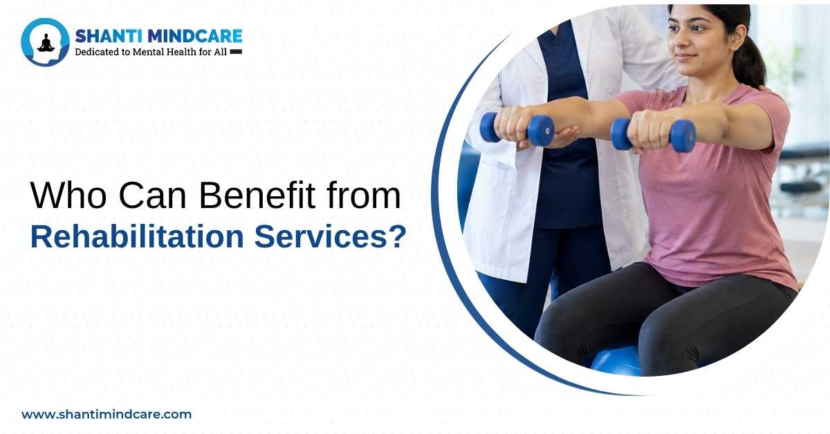 Who Can Benefit from Rehabilitation Services?