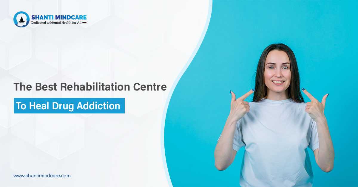 The Best Rehabilitation Centre To Heal Drug Addiction