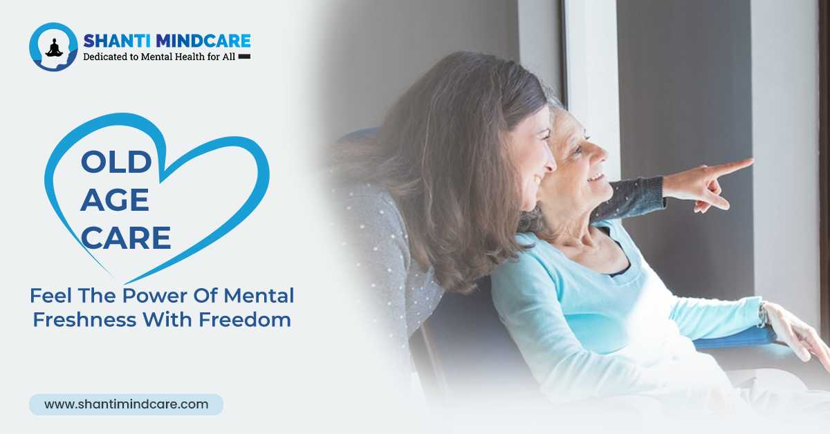 Old Age Care &ndash; Feel The Power Of Mental Freshness With Freedom