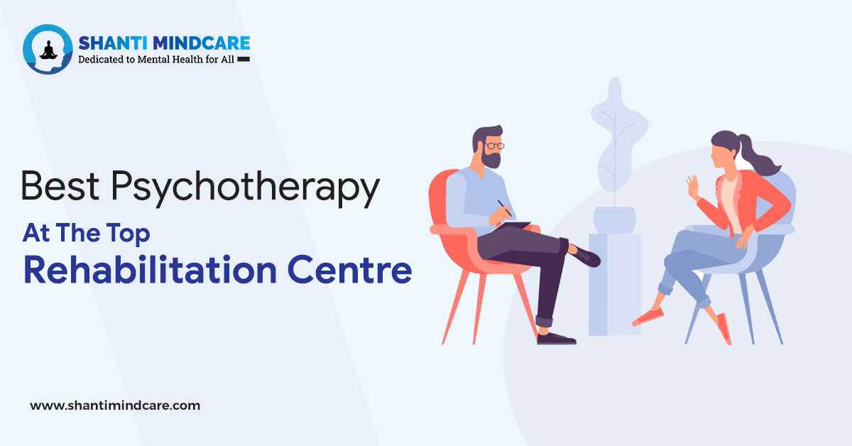 Best Psychotherapy At The Top Rehabilitation Centre