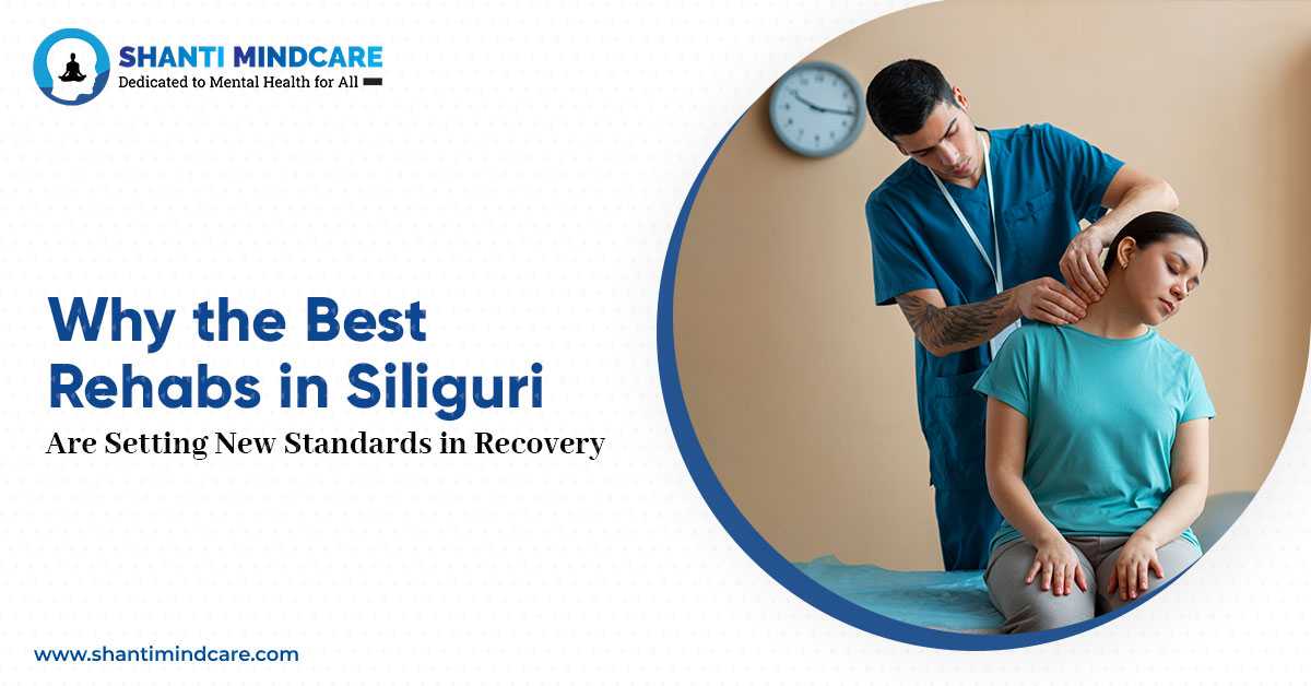 Why the Best Rehabs in Siliguri Are Setting New Standards in Recovery