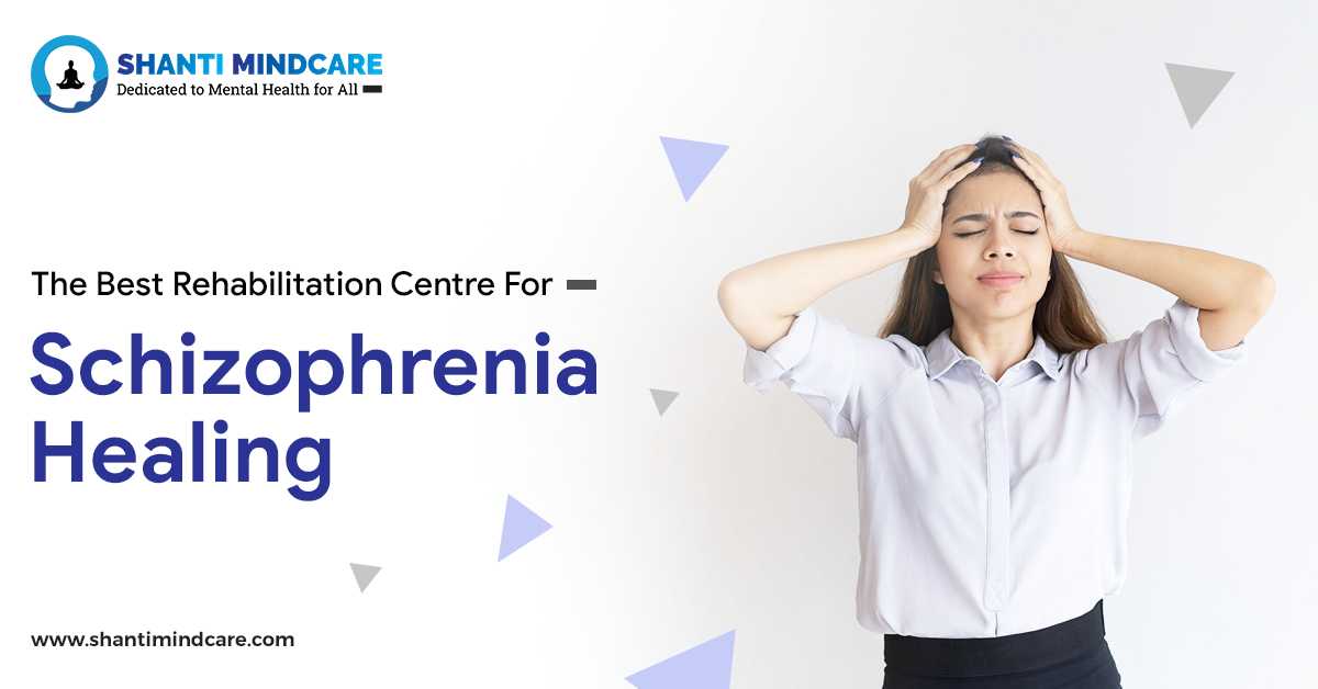 The Best Rehabilitation Centre For Schizophrenia Healing