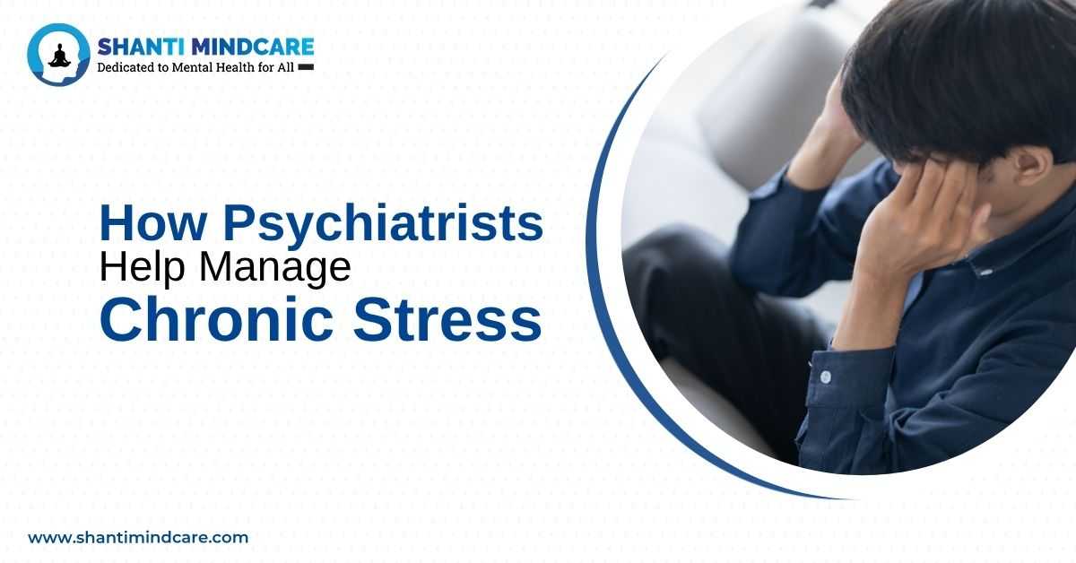 Psychiatrist in Siliguri helping patients manage chronic stress with expert mental health treatment at Shanti Mindcare